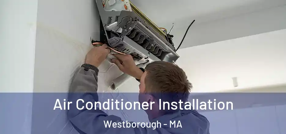 Air Conditioner Installation Westborough - MA