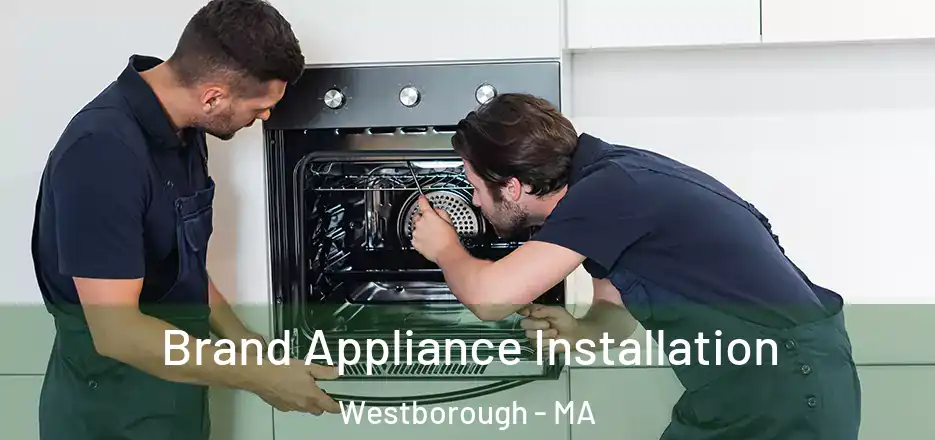 Brand Appliance Installation Westborough - MA