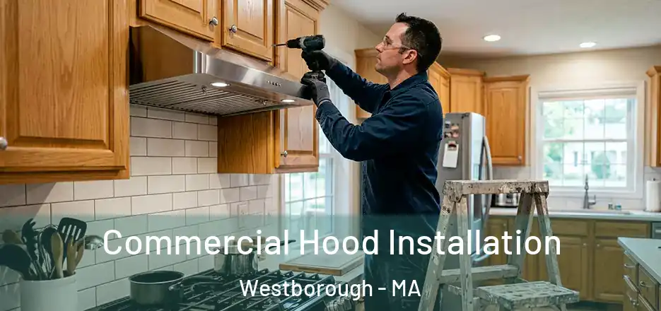 Commercial Hood Installation Westborough - MA