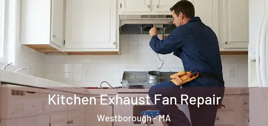 Kitchen Exhaust Fan Repair Westborough - MA