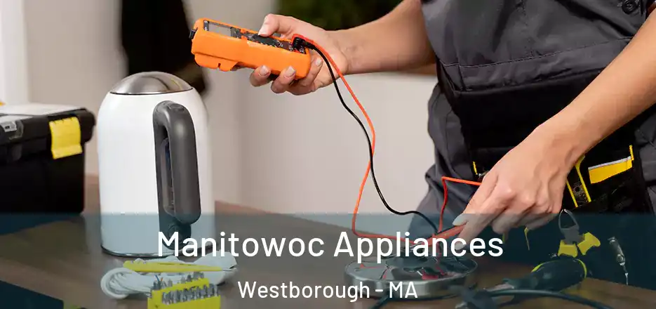 Manitowoc Appliances Westborough - MA