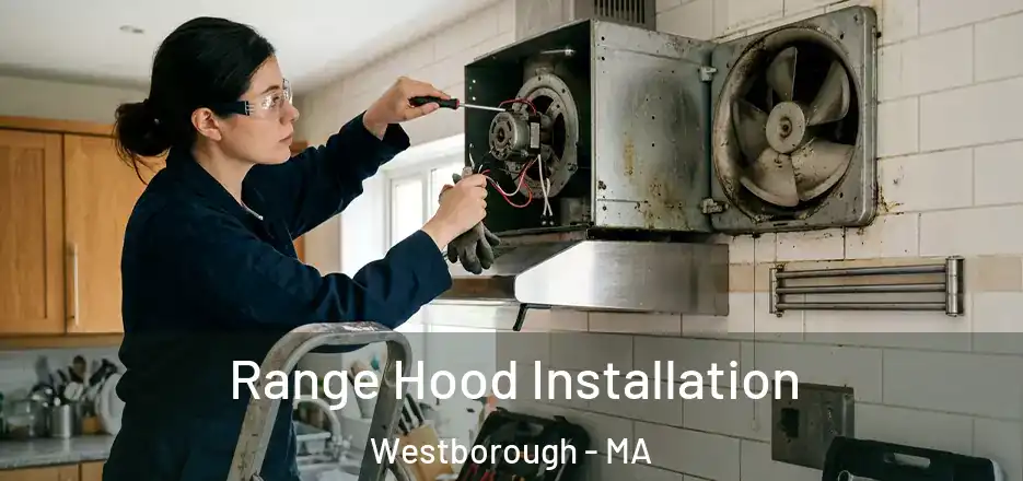 Range Hood Installation Westborough - MA