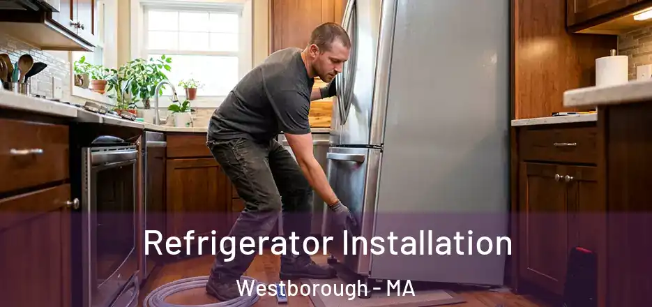 Refrigerator Installation Westborough - MA